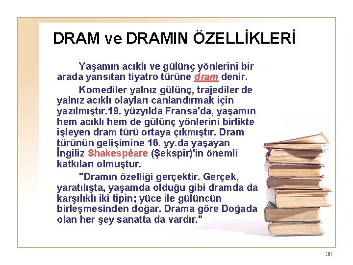 DRAM ve DRAMIN ÖZELLİKLERİ Yaşamın acıklı ve gülünç yönlerini bir arada yansıtan tiyatro türüne