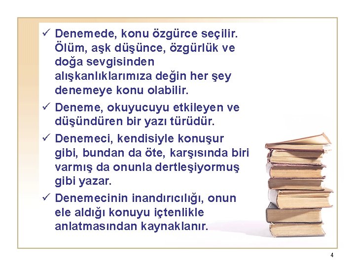 ü Denemede, konu özgürce seçilir. Ölüm, aşk düşünce, özgürlük ve doğa sevgisinden alışkanlıklarımıza değin