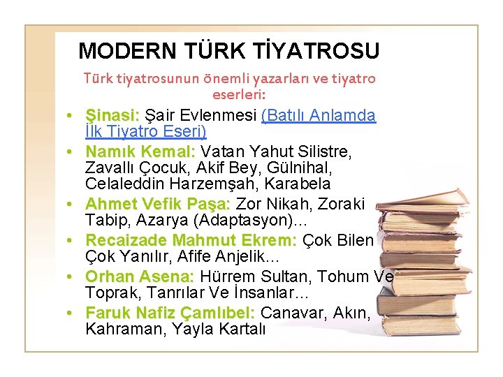 MODERN TÜRK TİYATROSU • • • Türk tiyatrosunun önemli yazarları ve tiyatro eserleri: Şinasi: