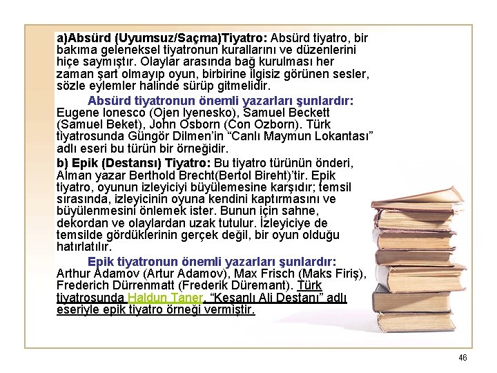 a)Absürd (Uyumsuz/Saçma)Tiyatro: Absürd tiyatro, bir bakıma geleneksel tiyatronun kurallarını ve düzenlerini hiçe saymıştır. Olaylar