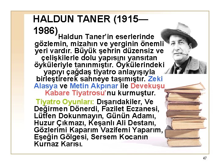 HALDUN TANER (1915— 1986) Haldun Taner’in eserlerinde gözlemin, mizahın ve yerginin önemli yeri vardır.