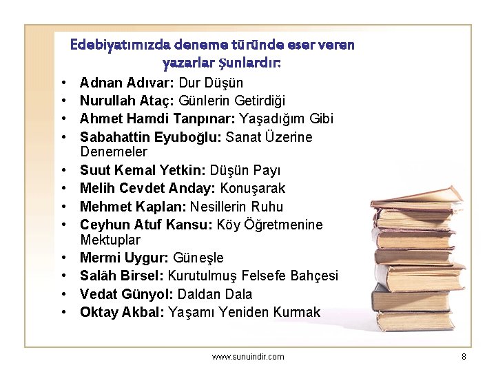 Edebiyatımızda deneme türünde eser veren yazarlar şunlardır: • • • Adnan Adıvar: Dur Düşün