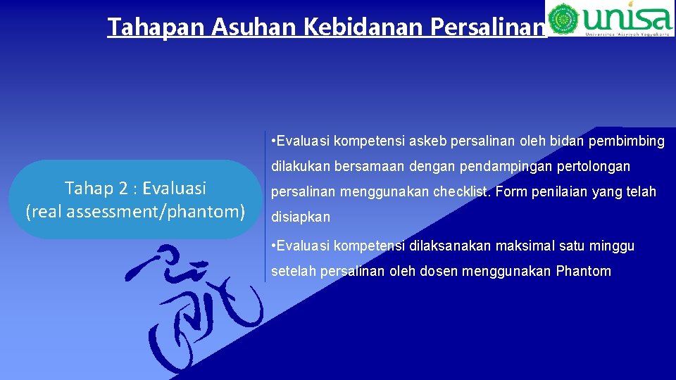 Tahapan Asuhan Kebidanan Persalinan • Evaluasi kompetensi askeb persalinan oleh bidan pembimbing dilakukan bersamaan