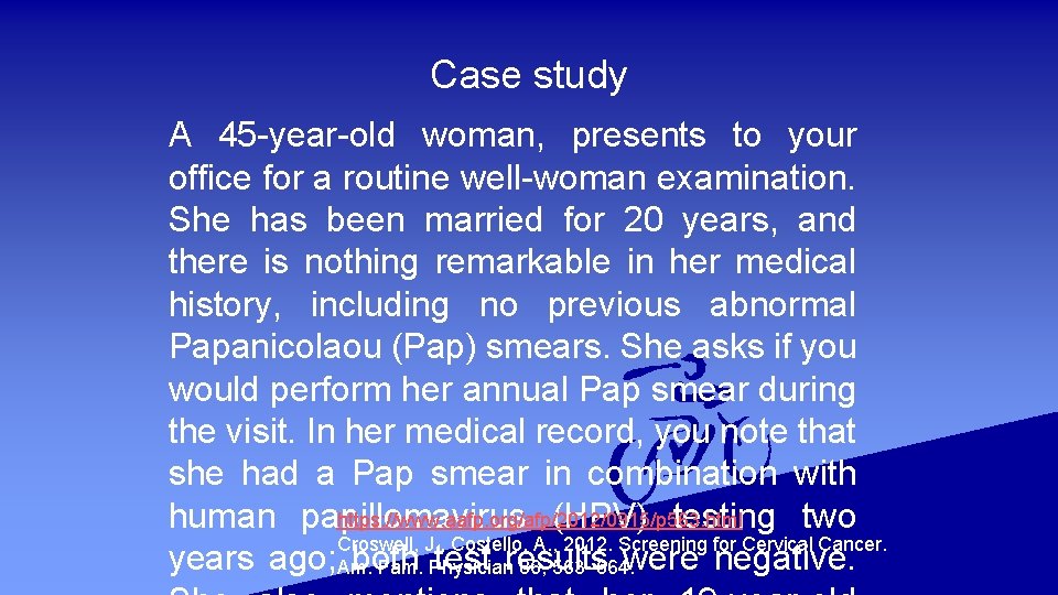 Case study A 45 -year-old woman, presents to your office for a routine well-woman