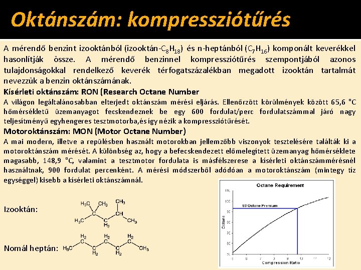 Oktánszám: kompressziótűrés A mérendő benzint izooktánból (izooktán-C 8 H 18) és n-heptánból (C 7