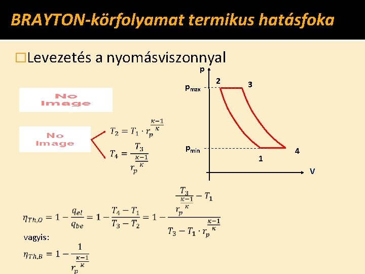 BRAYTON-körfolyamat termikus hatásfoka �Levezetés a nyomásviszonnyal p pmax pmin 2 3 1 4 V