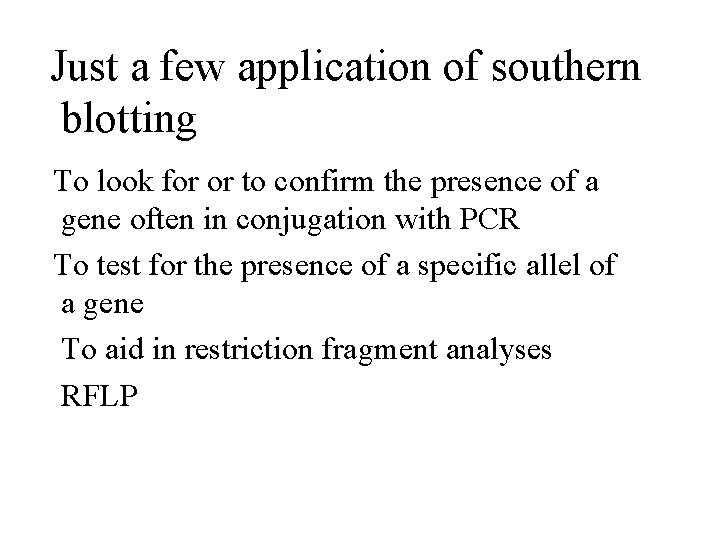 Just a few application of southern blotting To look for or to confirm the