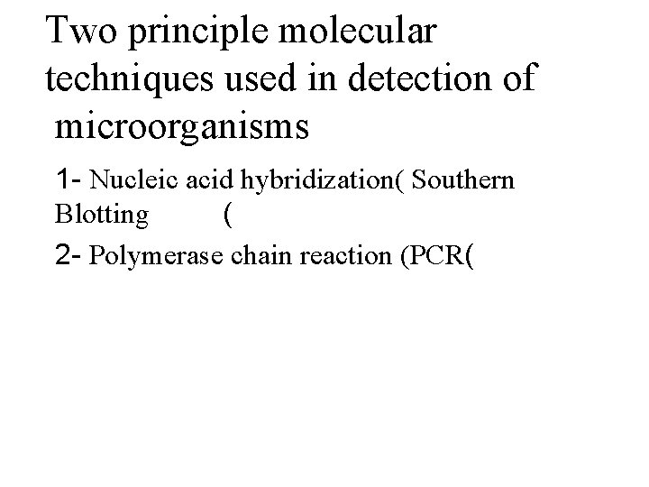 Two principle molecular techniques used in detection of microorganisms 1 - Nucleic acid hybridization(