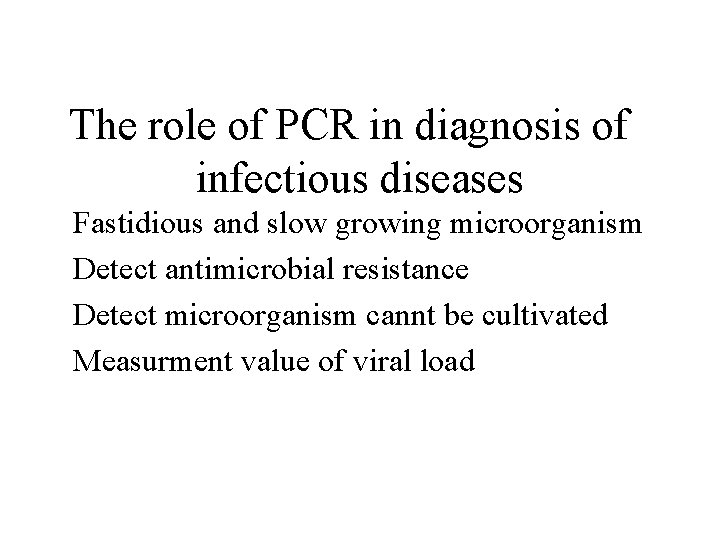 The role of PCR in diagnosis of infectious diseases Fastidious and slow growing microorganism