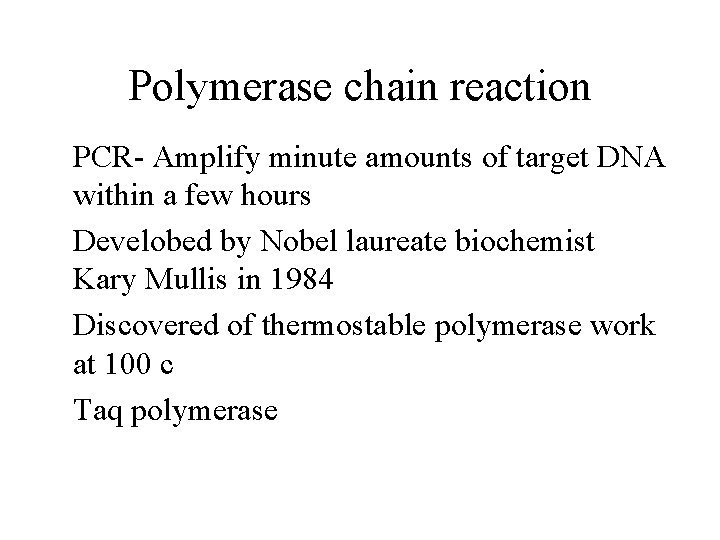 Polymerase chain reaction PCR- Amplify minute amounts of target DNA within a few hours