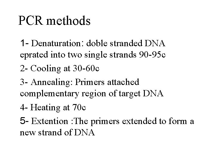 PCR methods 1 - Denaturation: doble stranded DNA eprated into two single strands 90