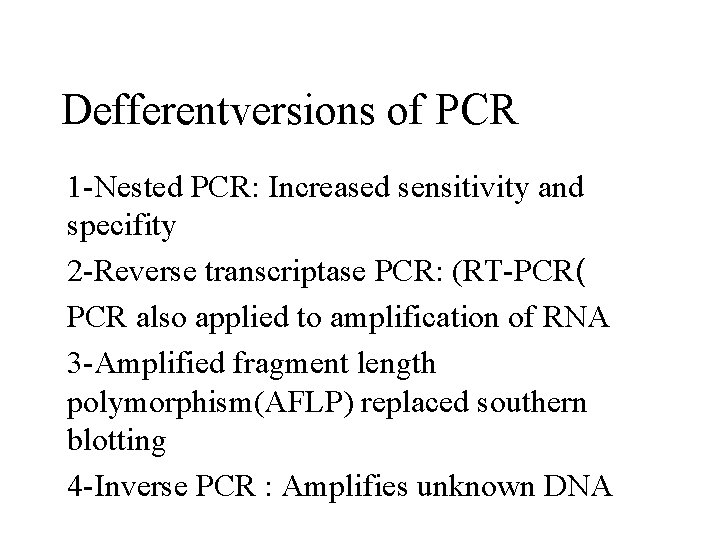 Defferentversions of PCR 1 -Nested PCR: Increased sensitivity and specifity 2 -Reverse transcriptase PCR: