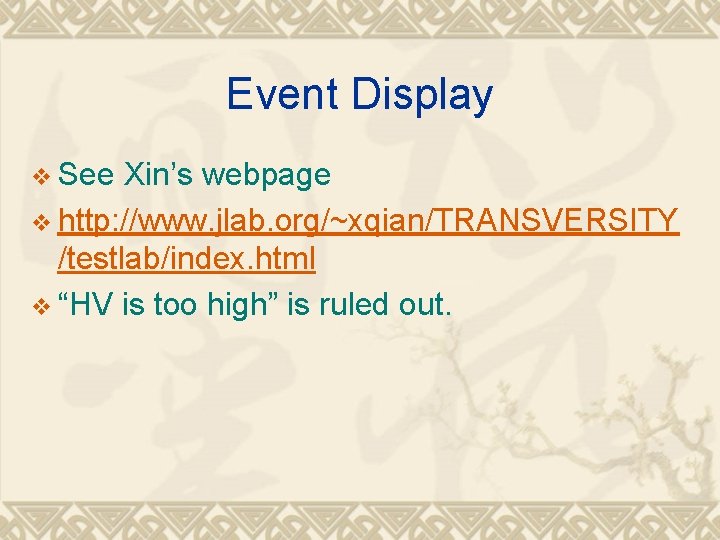 Event Display v See Xin’s webpage v http: //www. jlab. org/~xqian/TRANSVERSITY /testlab/index. html v