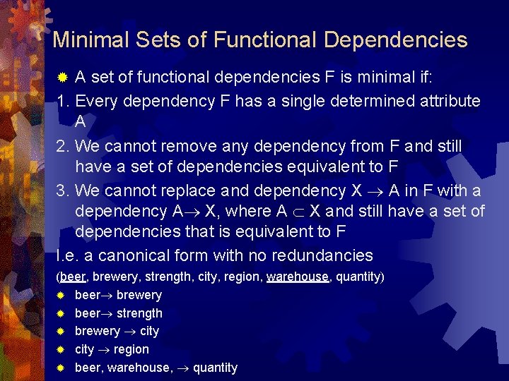 Minimal Sets of Functional Dependencies A set of functional dependencies F is minimal if: