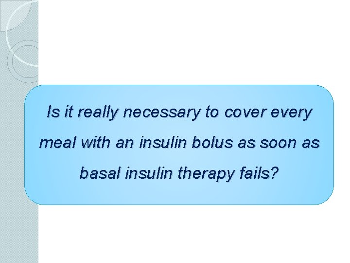 Is it really necessary to cover every meal with an insulin bolus as soon