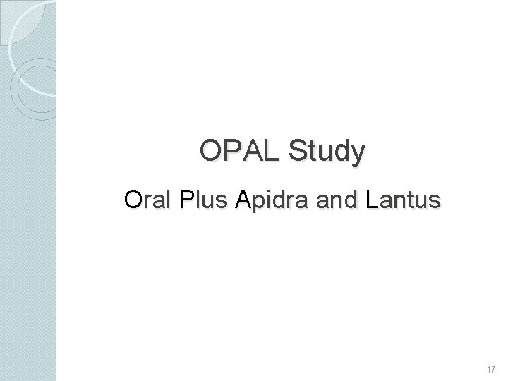 OPAL Study Oral Plus Apidra and Lantus 17 