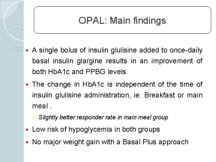 OPAL: Main findings § A single bolus of insulin glulisine added to once-daily basal