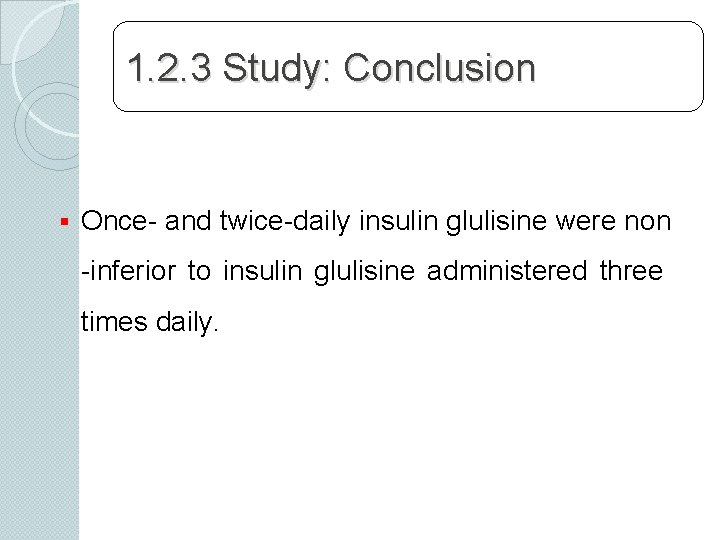 1. 2. 3 Study: Conclusion § Once- and twice-daily insulin glulisine were non -inferior