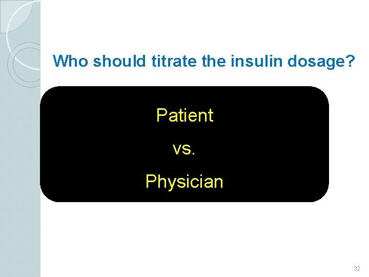 Who should titrate the insulin dosage? Patient vs. Physician 32 