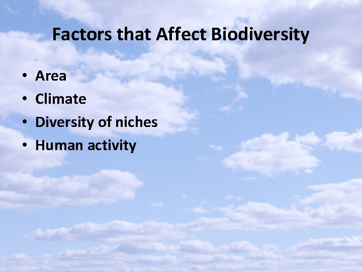 Factors that Affect Biodiversity • • Area Climate Diversity of niches Human activity 