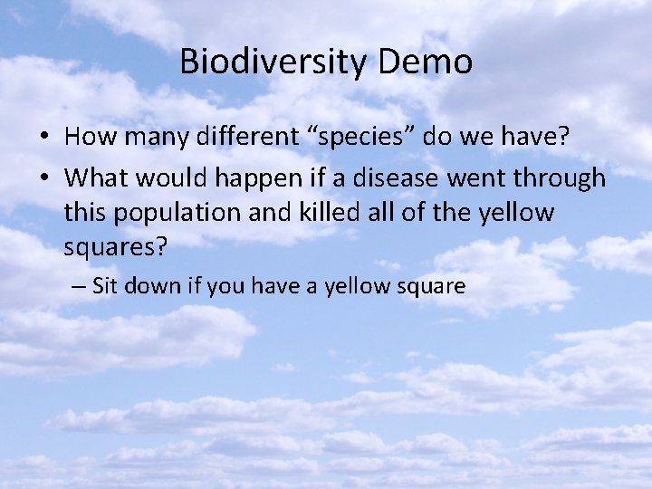 Biodiversity Demo • How many different “species” do we have? • What would happen