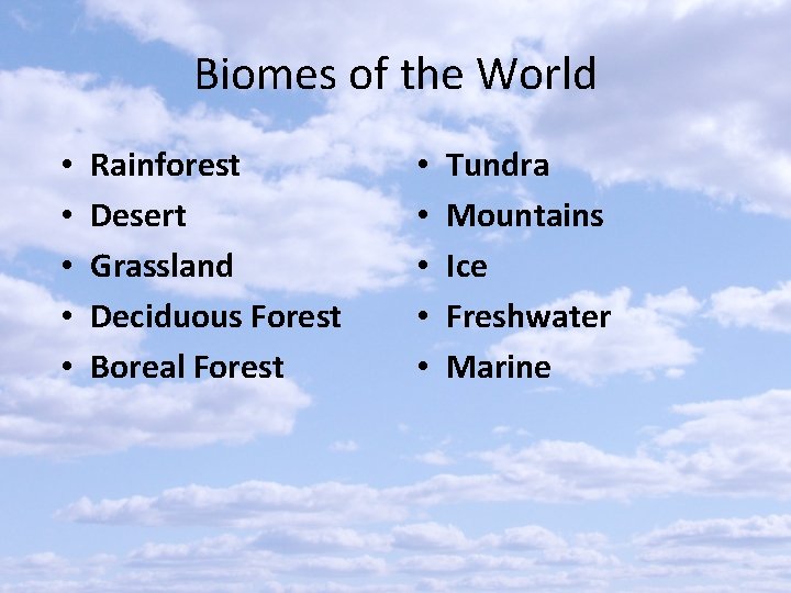 Biomes of the World • • • Rainforest Desert Grassland Deciduous Forest Boreal Forest