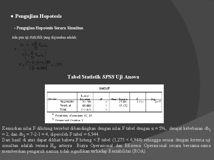 ● Pengujian Hopotesis - Pengujian Hopotesis Secara Simultan Ada pun uji statistik yang digunakan