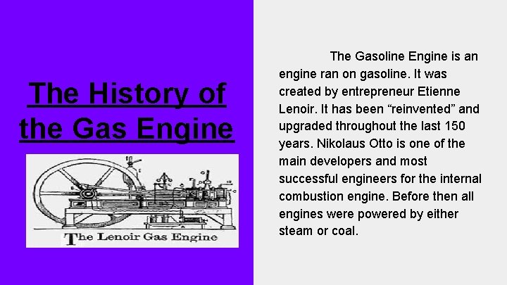 The History of the Gas Engine The Gasoline Engine is an engine ran on