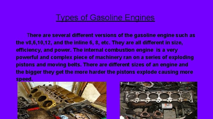 Types of Gasoline Engines There are several different versions of the gasoline engine such
