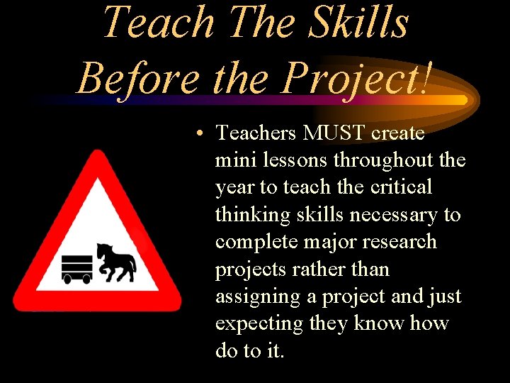 Teach The Skills Before the Project! • Teachers MUST create mini lessons throughout the