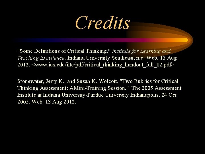 Credits "Some Definitions of Critical Thinking. " Institute for Learning and Teaching Excellence. Indiana