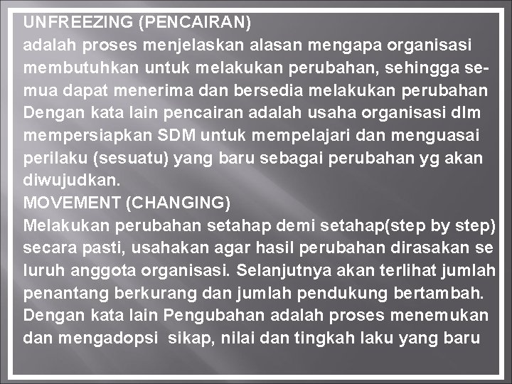 UNFREEZING (PENCAIRAN) adalah proses menjelaskan alasan mengapa organisasi membutuhkan untuk melakukan perubahan, sehingga semua