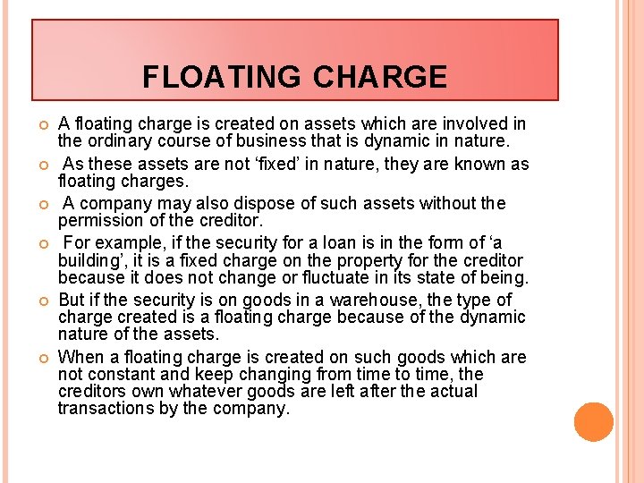 FLOATING CHARGE A floating charge is created on assets which are involved in the