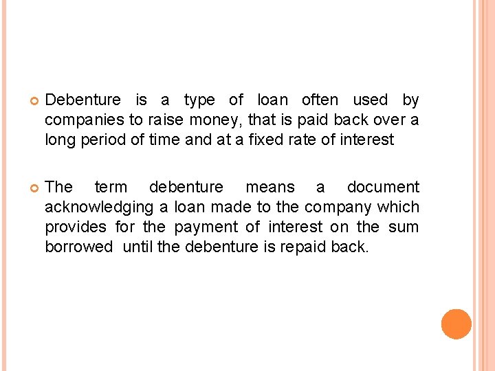  Debenture is a type of loan often used by companies to raise money,