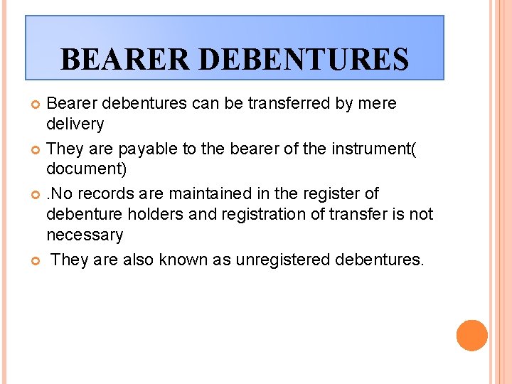 BEARER DEBENTURES Bearer debentures can be transferred by mere delivery They are payable to