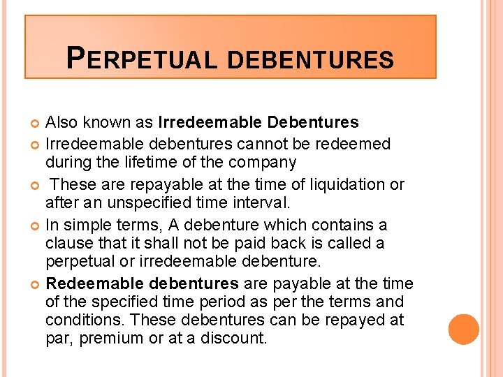 PERPETUAL DEBENTURES Also known as Irredeemable Debentures Irredeemable debentures cannot be redeemed during the