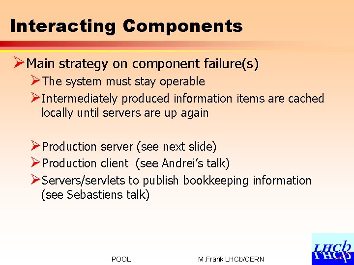 Interacting Components ØMain strategy on component failure(s) ØThe system must stay operable ØIntermediately produced