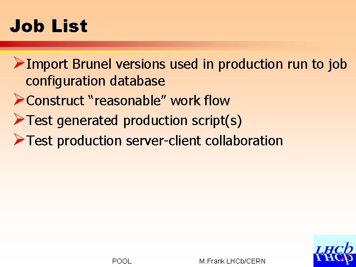 Job List ØImport Brunel versions used in production run to job configuration database ØConstruct