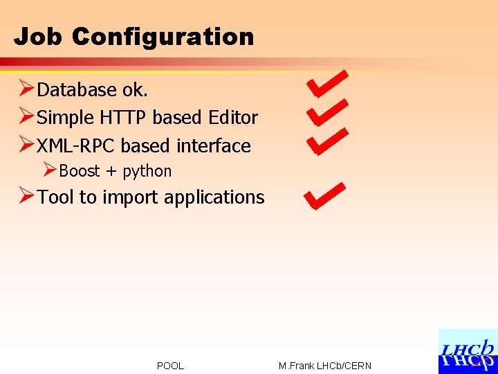 Job Configuration ØDatabase ok. ØSimple HTTP based Editor ØXML-RPC based interface ØBoost + python