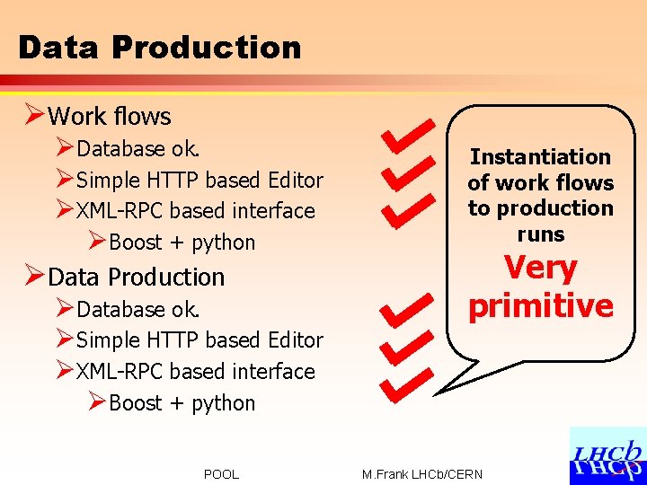 Data Production ØWork flows ØDatabase ok. ØSimple HTTP based Editor ØXML-RPC based interface ØBoost