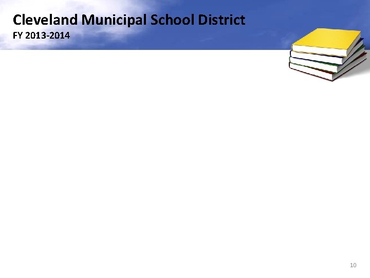 Cleveland Municipal School District FY 2013 -2014 10 