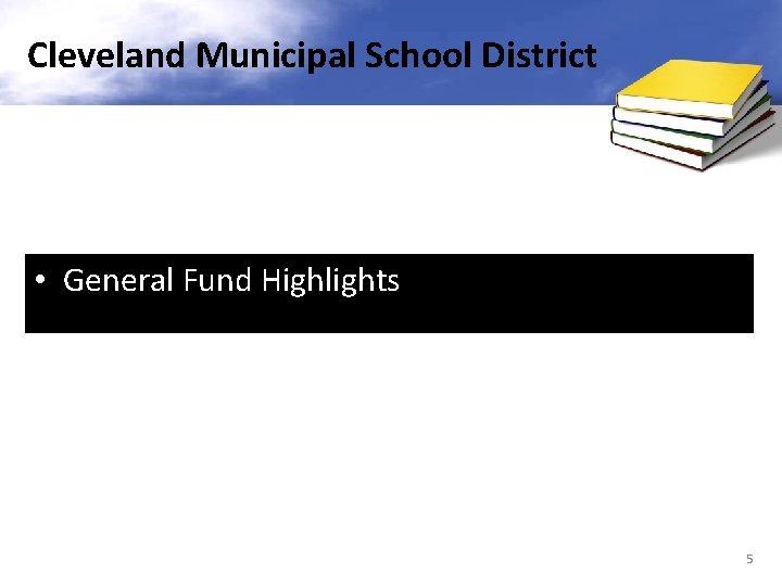 Cleveland Municipal School District • General Fund Highlights 5 