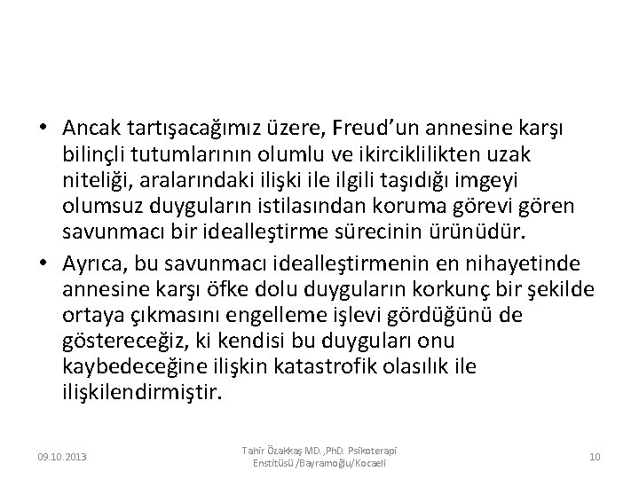  • Ancak tartışacağımız üzere, Freud’un annesine karşı bilinçli tutumlarının olumlu ve ikirciklilikten uzak