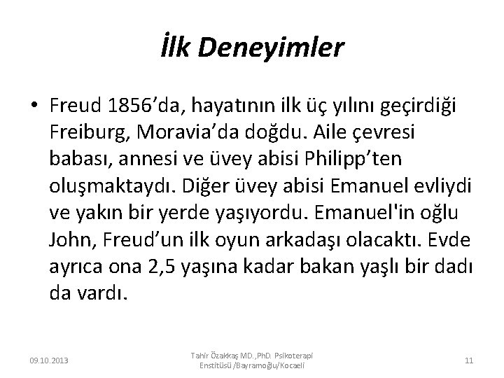 İlk Deneyimler • Freud 1856’da, hayatının ilk üç yılını geçirdiği Freiburg, Moravia’da doğdu. Aile