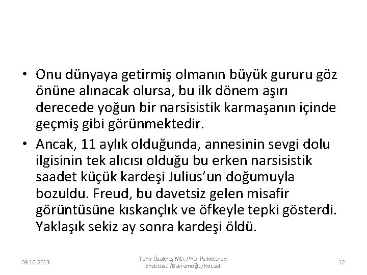  • Onu dünyaya getirmiş olmanın büyük gururu göz önüne alınacak olursa, bu ilk