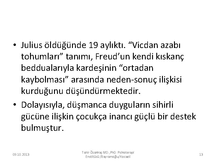  • Julius öldüğünde 19 aylıktı. “Vicdan azabı tohumları” tanımı, Freud’un kendi kıskanç beddualarıyla