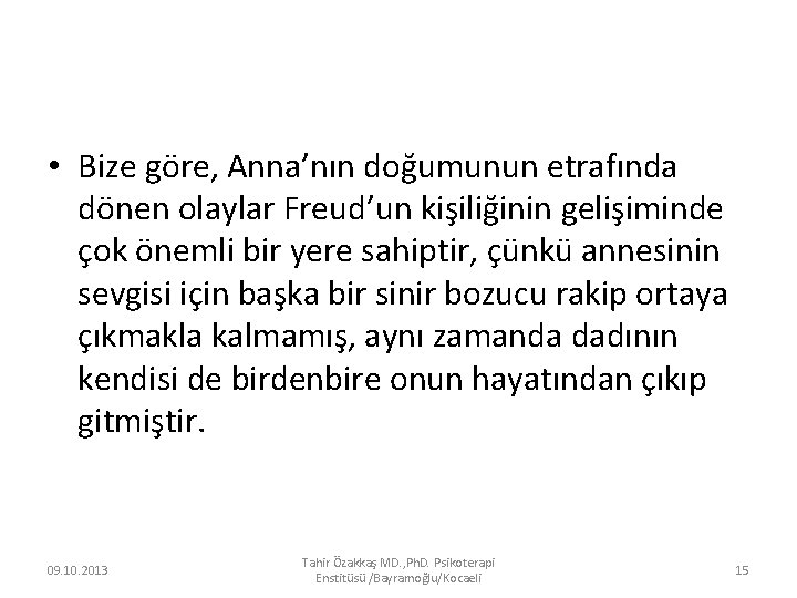  • Bize göre, Anna’nın doğumunun etrafında dönen olaylar Freud’un kişiliğinin gelişiminde çok önemli