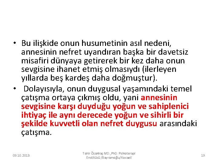  • Bu ilişkide onun husumetinin asıl nedeni, annesinin nefret uyandıran başka bir davetsiz