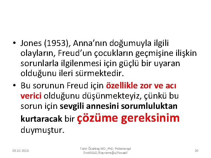  • Jones (1953), Anna’nın doğumuyla ilgili olayların, Freud’un çocukların geçmişine ilişkin sorunlarla ilgilenmesi