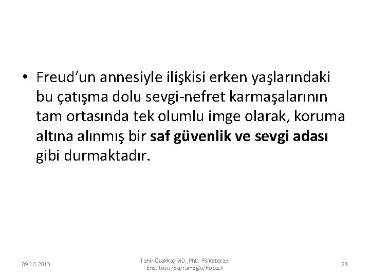  • Freud’un annesiyle ilişkisi erken yaşlarındaki bu çatışma dolu sevgi-nefret karmaşalarının tam ortasında